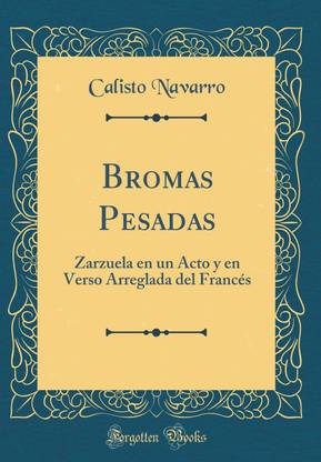 Bromas Pesadas: Zarzuela en un Acto y en Verso Arreglada del Frances (Classic Reprint)