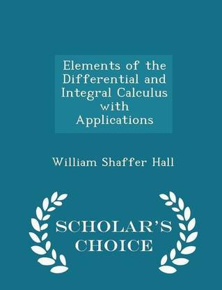 Elements of the Differential and Integral Calculus with Applications - Scholar's Choice Edition