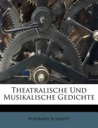 Benjamin Schmidts theatralische und musikalische Gedichte