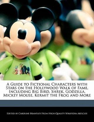 A Guide to Fictional Characters with Stars on the Hollywood Walk of Fame, Including Big Bird, Shrek, Godzilla, Mickey Mouse, Kermit the Frog and More