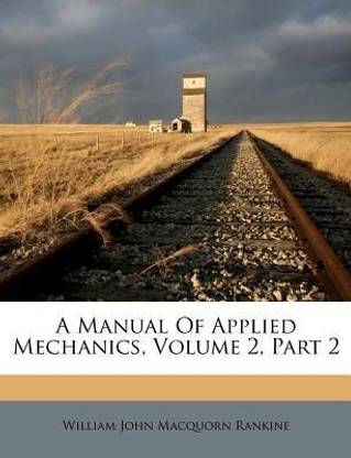 A Manual Of Applied Mechanics, Volume 2, Part 2