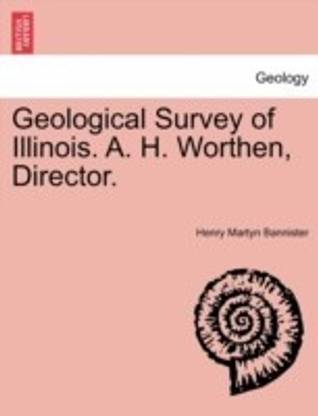 Geological Survey of Illinois. A. H. Worthen, Director.
