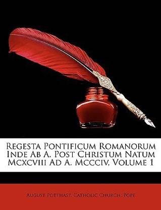 Regesta Pontificum Romanorum Inde Ab A. Post Christum Natum Mcxcviii Ad A. Mccciv, Volume 1