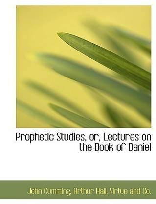 Prophetic Studies, Or, Lectures on the Book of Daniel