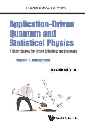 Application-driven Quantum And Statistical Physics: A Short Course For Future Scientists And Engineers - Volume 1: Foundations