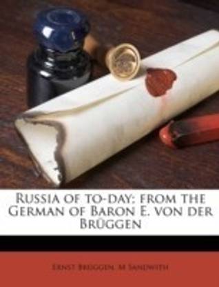 Russia of To-Day; From the German of Baron E. Von Der Bruggen