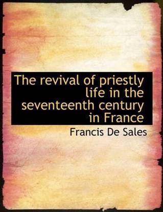 The Revival of Priestly Life in the Seventeenth Century in France