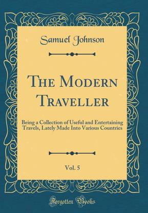 The Modern Traveller, Vol. 5: Being a Collection of Useful and Entertaining Travels, Lately Made Into Various Countries (Classic Reprint)