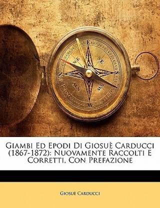 Giambi Ed Epodi Di Giosue Carducci (1867-1872)
