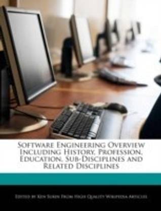 Software Engineering Overview Including History, Profession, Education, Sub-Disciplines and Related Disciplines