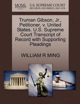 Truman Gibson, JR., Petitioner, V. United States. U.S. Supreme Court Transcript of Record with Supporting Pleadings