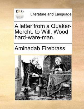 A Letter from a Quaker-Mercht. to Will. Wood Hard-Ware-Man.