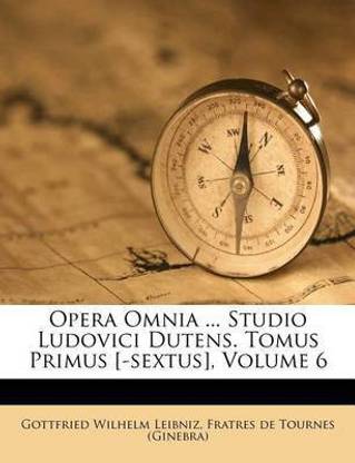 Opera Omnia ... Studio Ludovici Dutens. Tomus Primus [-Sextus], Volume 6