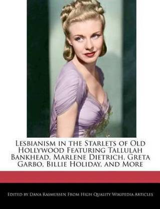 Lesbianism in the Starlets of Old Hollywood Featuring Tallulah Bankhead, Marlene Dietrich, Greta Garbo, Billie Holiday, and More