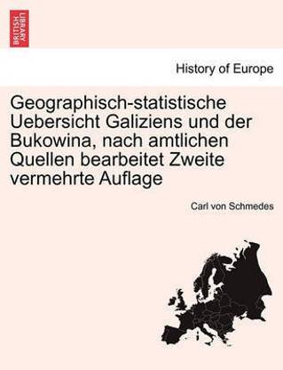 Geographisch-Statistische Uebersicht Galiziens Und Der Bukowina, Nach Amtlichen Quellen Bearbeitet Zweite Vermehrte Auflage