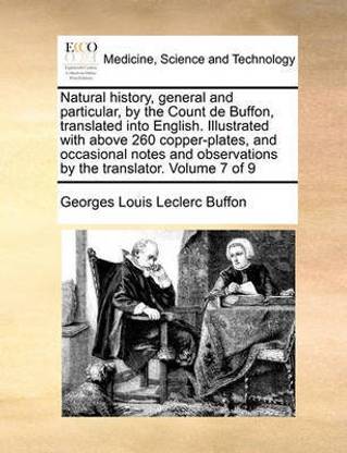 Natural history, general and particular, by the Count de Buffon, translated into English. Illustrated with above 260 copper-plates, and occasional notes and observations by the translator. Volume 7 of 9