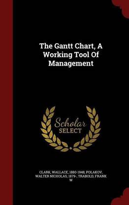 The Gantt Chart, A Working Tool Of Management