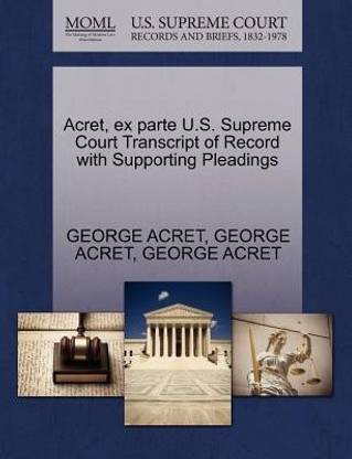 Acret, Ex Parte U.S. Supreme Court Transcript of Record with Supporting Pleadings