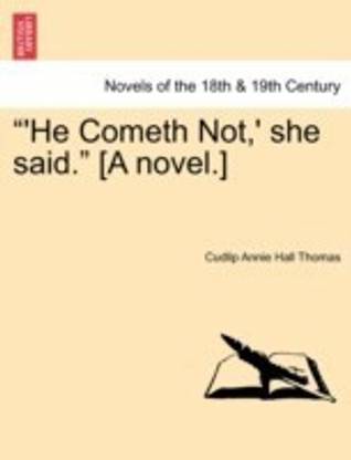 He Cometh Not, ' She Said. [A Novel.]