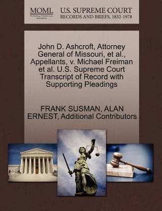 John D. Ashcroft, Attorney General of Missouri, et al., Appellants, V. Michael Freiman et al. U.S. Supreme Court Transcript of Record with Supporting Pleadings