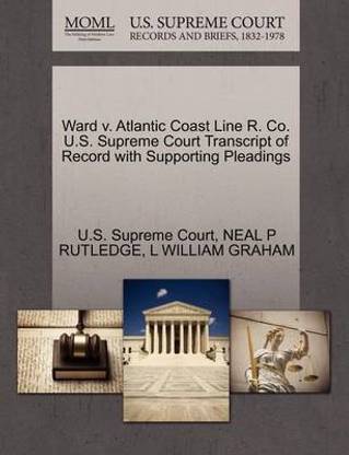 Ward V. Atlantic Coast Line R. Co. U.S. Supreme Court Transcript of Record with Supporting Pleadings