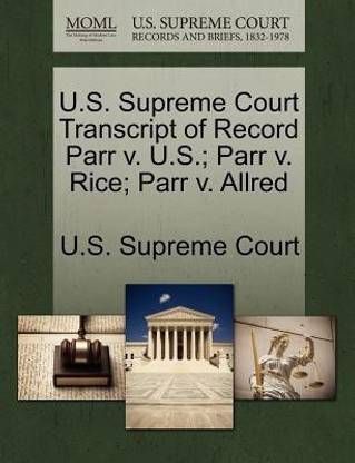 U.S. Supreme Court Transcript of Record Parr V. U.S.; Parr V. Rice; Parr V. Allred