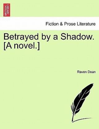 Betrayed by a Shadow. [A Novel.]