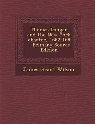 Thomas Dongan and the New York Charter, 1682-168 - Primary Source Edition