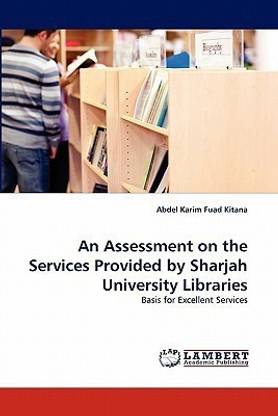 An Assessment on the Services Provided by Sharjah University Libraries