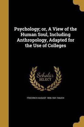 Psychology; or, A View of the Human Soul, Including Anthropology, Adapted for the Use of Colleges