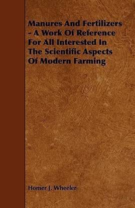 Manures And Fertilizers - A Work Of Reference For All Interested In The Scientific Aspects Of Modern Farming