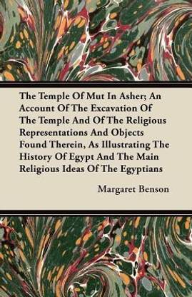The Temple Of Mut In Asher; An Account Of The Excavation Of The Temple And Of The Religious Representations And Objects Found Therein, As Illustrating The History Of Egypt And The Main Religious Ideas Of The Egyptians