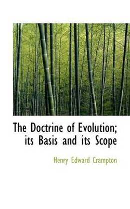 The Doctrine of Evolution; Its Basis and Its Scope