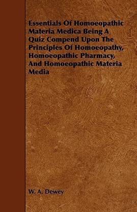 Essentials Of Homoeopathic Materia Medica Being A Quiz Compend Upon The Principles Of Homoeopathy, Homoeopathic Pharmacy, And Homoeopathic Materia Media