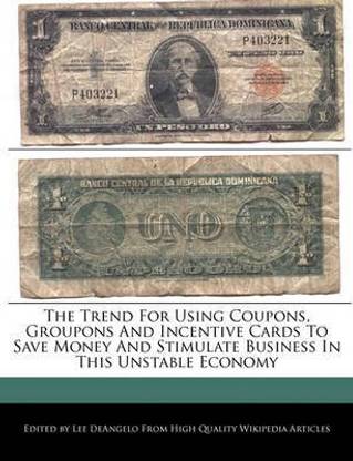 The Trend for Using Coupons, Groupons and Incentive Cards to Save Money and Stimulate Business in This Unstable Economy