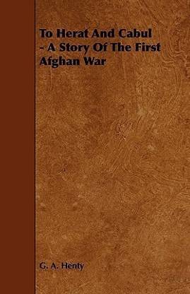 To Herat And Cabul - A Story Of The First Afghan War