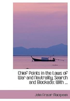 Chief Points in the Laws of War and Neutrality, Search and Blockade