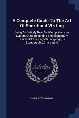 A Complete Guide To The Art Of Shorthand Writing