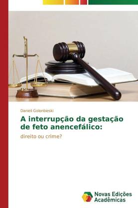 A Interrupcao Da Gestacao de Feto Anencefalico