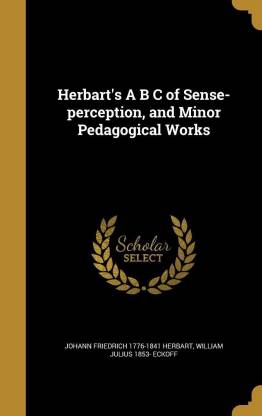 Herbart's A B C of Sense-perception, and Minor Pedagogical Works