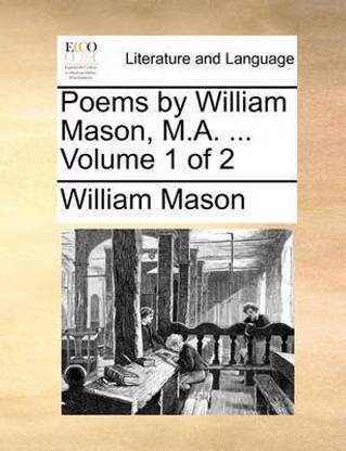 Poems by William Mason, M.A. ... Volume 1 of 2