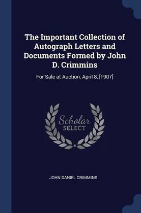 The Important Collection of Autograph Letters and Documents Formed by John D. Crimmins