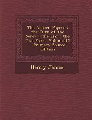 The Aspern Papers; The Turn of the Screw; The Liar; The Two Faces, Volume 12