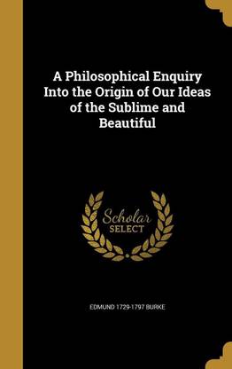 A Philosophical Enquiry Into the Origin of Our Ideas of the Sublime and Beautiful