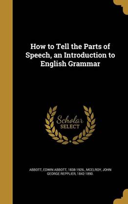 How to Tell the Parts of Speech, an Introduction to English Grammar