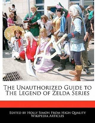 The Unauthorized Guide to the Legend of Zelda Series