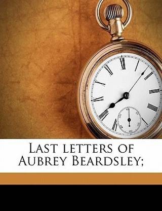 Last Letters of Aubrey Beardsley;