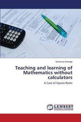 Teaching and learning of Mathematics without calculators