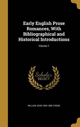 Early English Prose Romances, With Bibliographical and Historical Introductions; Volume 1
