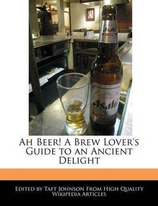 Ah Beer! a Brew Lover's Guide to an Ancient Delight